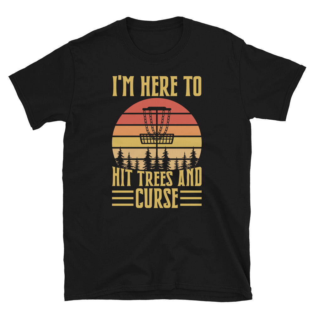 Disc Golf I'm Here To Hit Trees And Curse Tshirt | Disc Sport Shirt | Disc Golf Gifts | Disc Golf Unisex T-Shirt