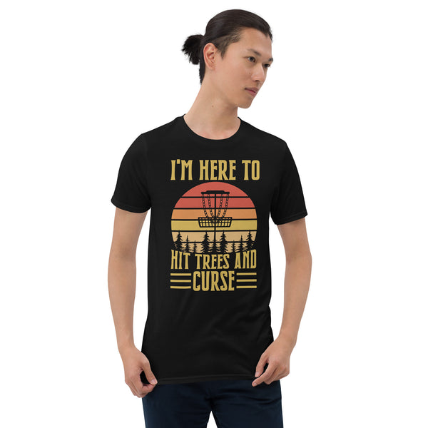 Disc Golf I'm Here To Hit Trees And Curse Tshirt | Disc Sport Shirt | Disc Golf Gifts | Disc Golf Unisex T-Shirt