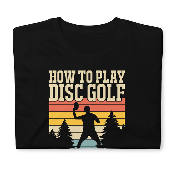 How To Play Disc Golf Tshirt | Disc Sport Shirt | Disc Golf Gifts | Disc Golf Unisex T-Shirt