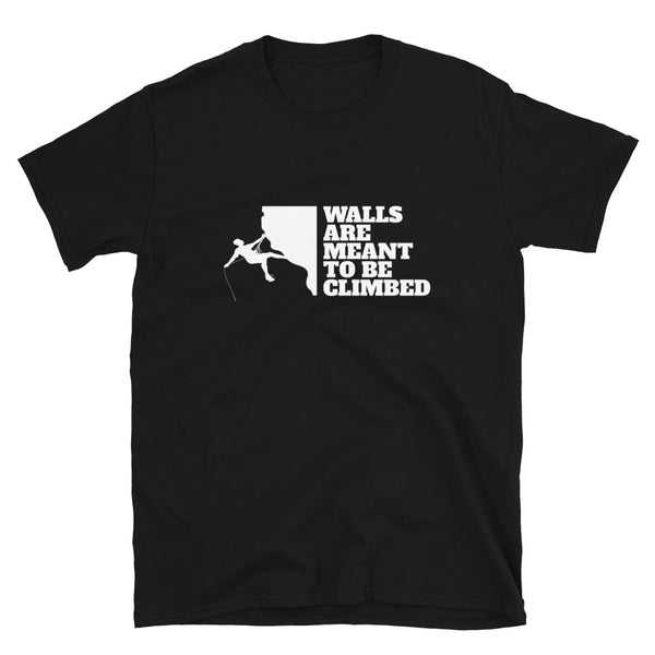 Walls Are To Be Climbed Shirt | Rock Climbing Mountain Climbing Rocks Unisex T-Shirt