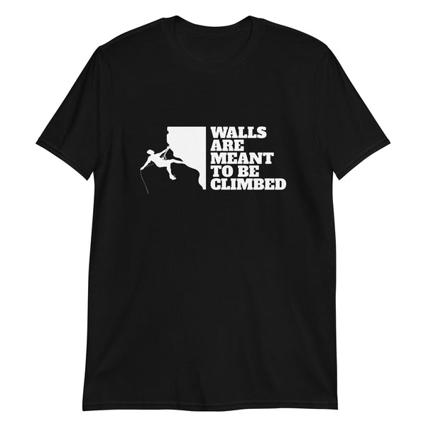 Walls Are To Be Climbed Shirt | Rock Climbing Mountain Climbing Rocks Unisex T-Shirt