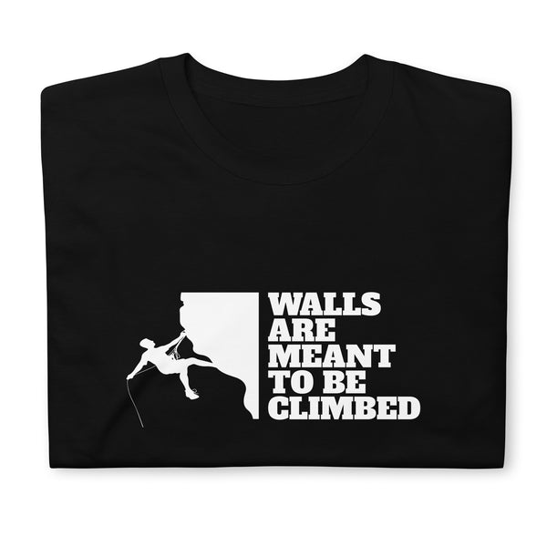 Walls Are To Be Climbed Shirt | Rock Climbing Mountain Climbing Rocks Unisex T-Shirt