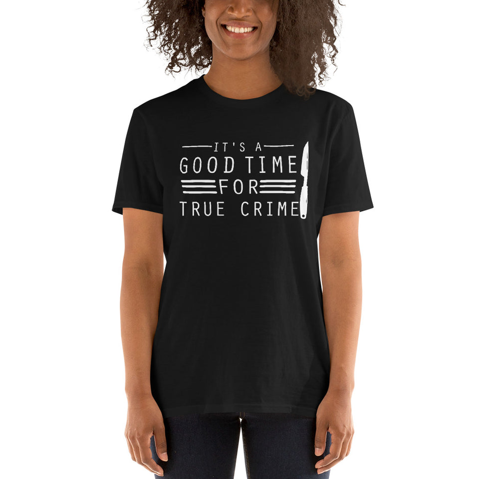 True Crime Shirt | True Crime Gifts | It's A Good Time For True Crime Unisex T-Shirt