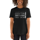 True Crime Shirt | True Crime Gifts | It's A Good Time For True Crime Unisex T-Shirt True Crime Shirt | True Crime Gifts | It's A Good Time For True Crime Unisex T-Shirt