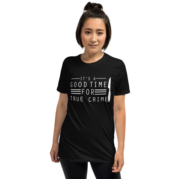 True Crime Shirt | True Crime Gifts | It's A Good Time For True Crime Unisex T-Shirt
