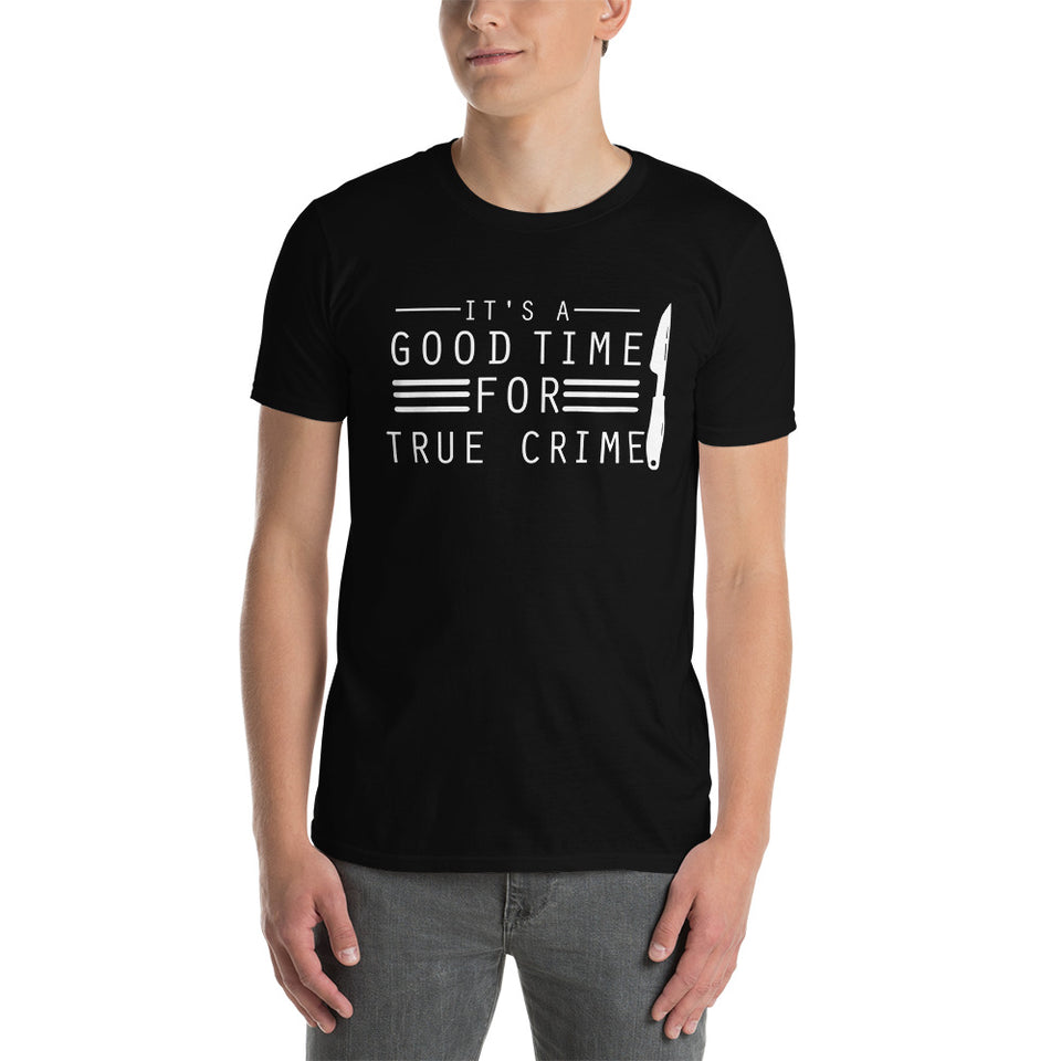 True Crime Shirt | True Crime Gifts | It's A Good Time For True Crime Unisex T-Shirt