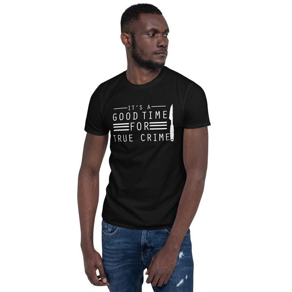 True Crime Shirt | True Crime Gifts | It's A Good Time For True Crime Unisex T-Shirt