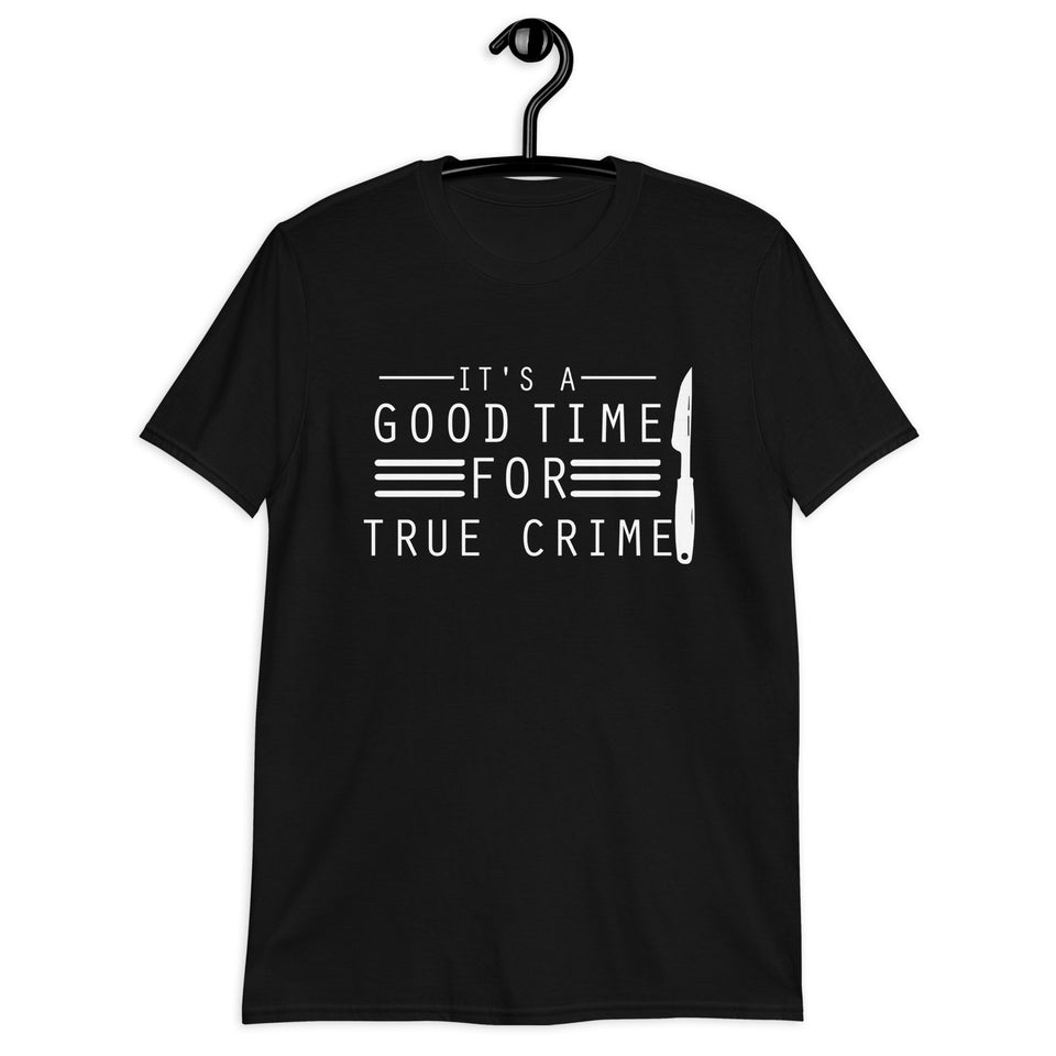 True Crime Shirt | True Crime Gifts | It's A Good Time For True Crime Unisex T-Shirt