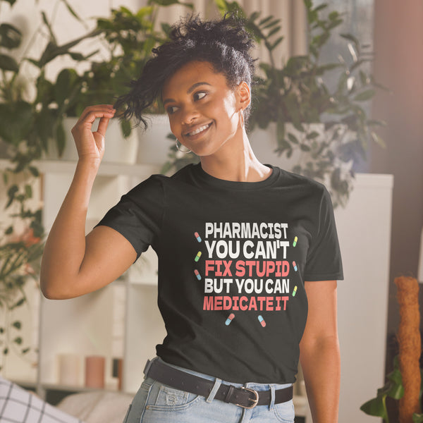 Pharmacist Shirt | Pharmacist Gift | Pharmacist You Can't Fix Stupid But You Can Medicate It Unisex T-Shirt