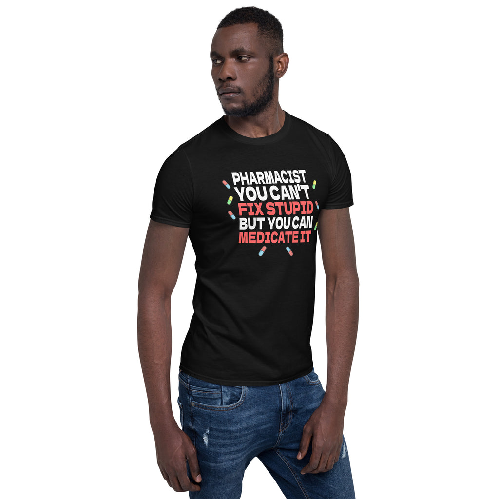 Pharmacist Shirt | Pharmacist Gift | Pharmacist You Can't Fix Stupid But You Can Medicate It Unisex T-Shirt