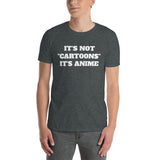 It's Not Cartoons It's Anime Unisex T-Shirt It's Not Cartoons It's Anime Unisex T-Shirt