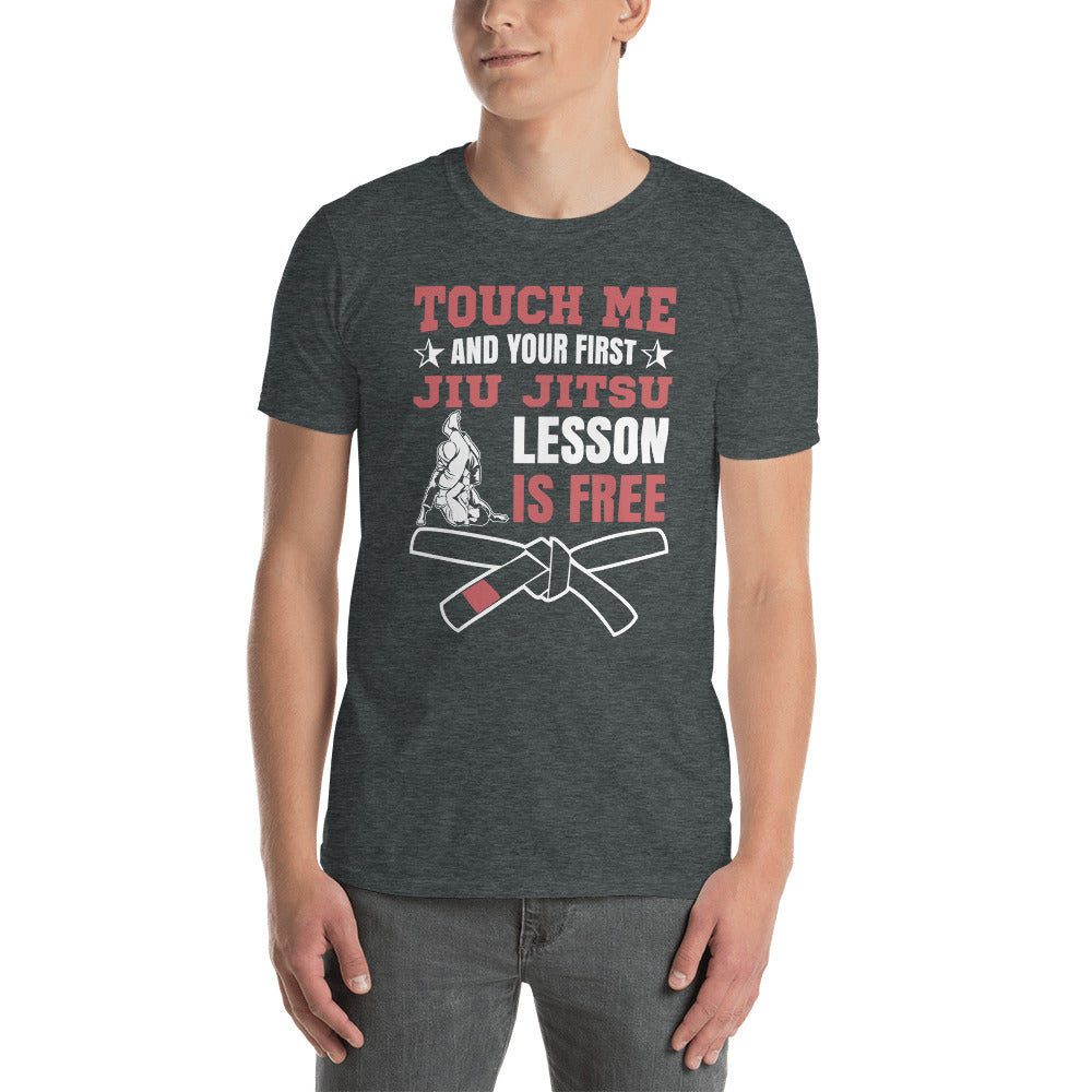 Touch Me And Your First Jiu Jitsu Lesson Is Free Brazilian Jiu-Jitsu BJJ Unisex T-Shirt