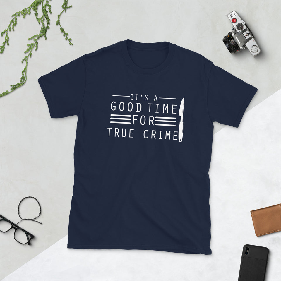 True Crime Shirt | True Crime Gifts | It's A Good Time For True Crime Unisex T-Shirt