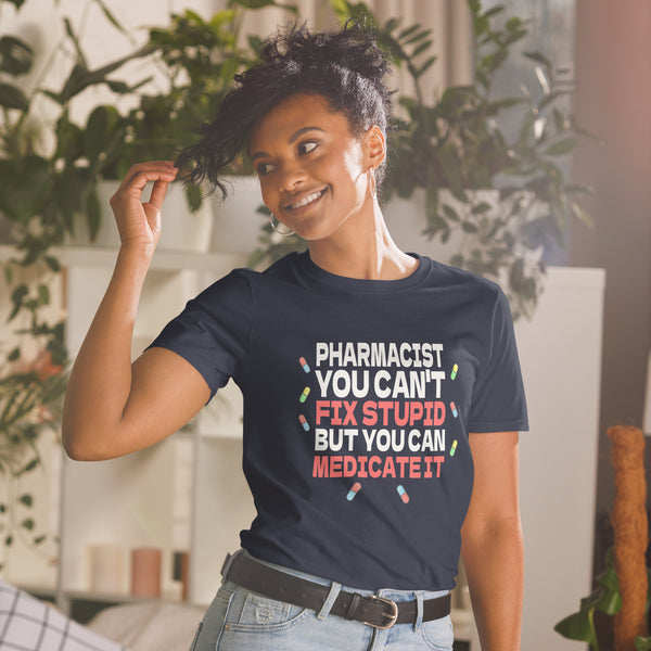 Pharmacist Shirt | Pharmacist Gift | Pharmacist You Can't Fix Stupid But You Can Medicate It Unisex T-Shirt