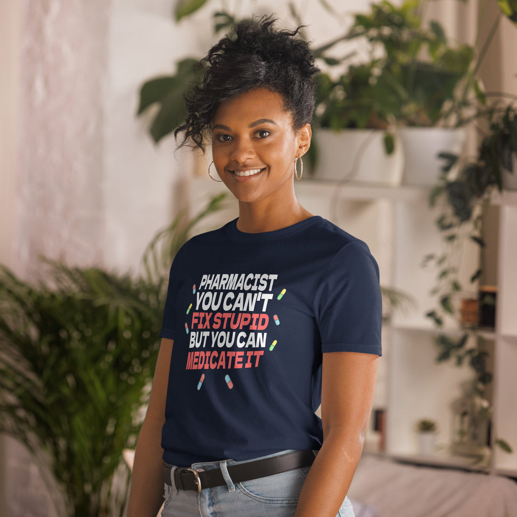 Pharmacist Shirt | Pharmacist Gift | Pharmacist You Can't Fix Stupid But You Can Medicate It Unisex T-Shirt