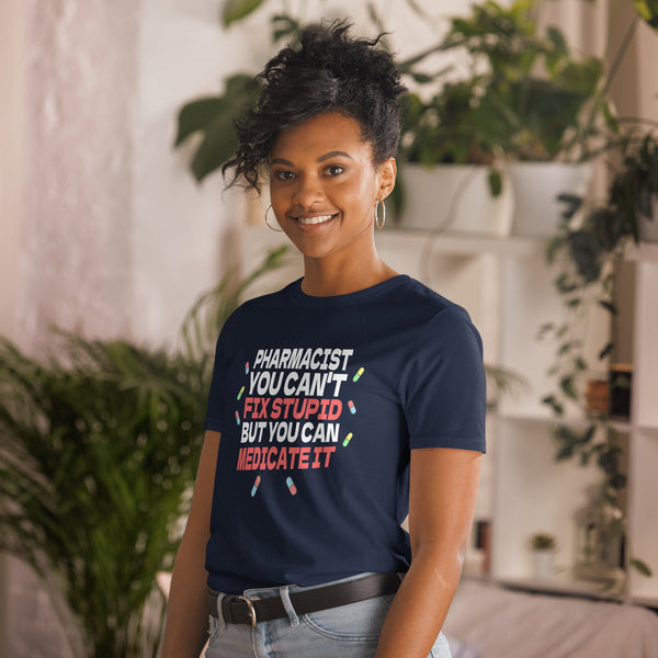 Pharmacist Shirt | Pharmacist Gift | Pharmacist You Can't Fix Stupid But You Can Medicate It Unisex T-Shirt