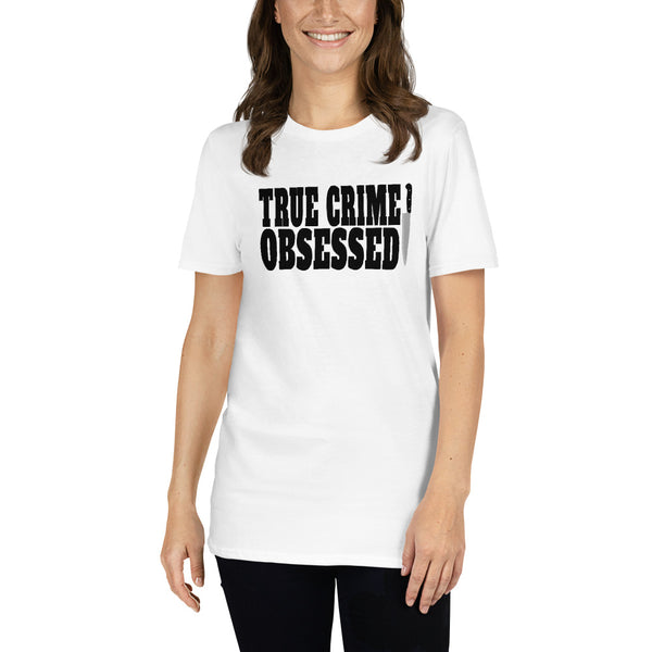 True Crime Shirt | True Crime Gifts | True Crime Obsessed Unisex T-Shirt