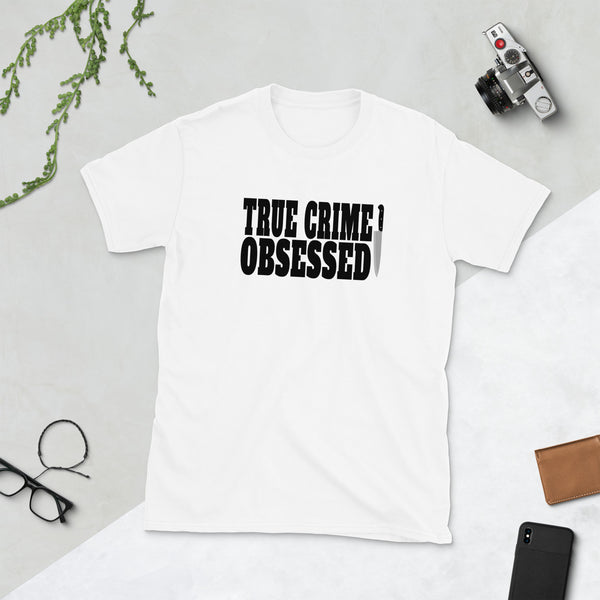 True Crime Shirt | True Crime Gifts | True Crime Obsessed Unisex T-Shirt