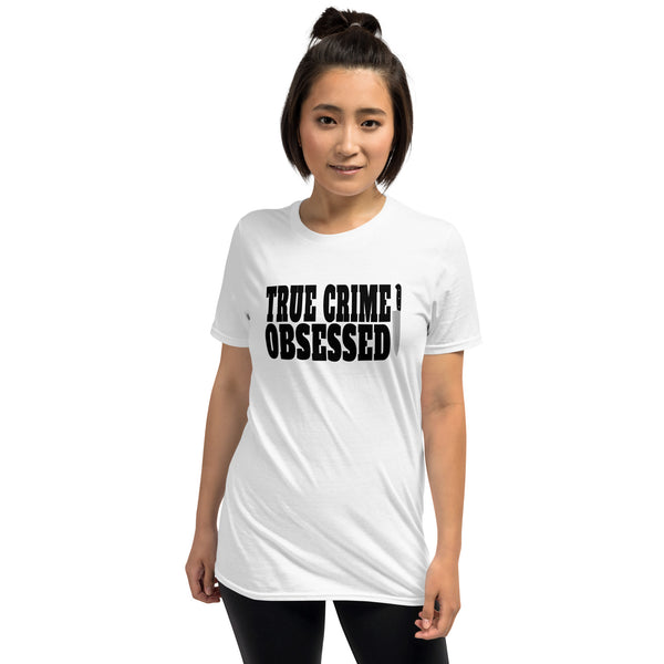True Crime Shirt | True Crime Gifts | True Crime Obsessed Unisex T-Shirt