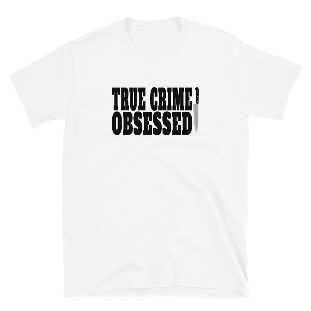 True Crime Shirt | True Crime Gifts | True Crime Obsessed Unisex T-Shirt