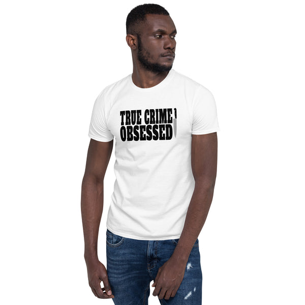 True Crime Shirt | True Crime Gifts | True Crime Obsessed Unisex T-Shirt