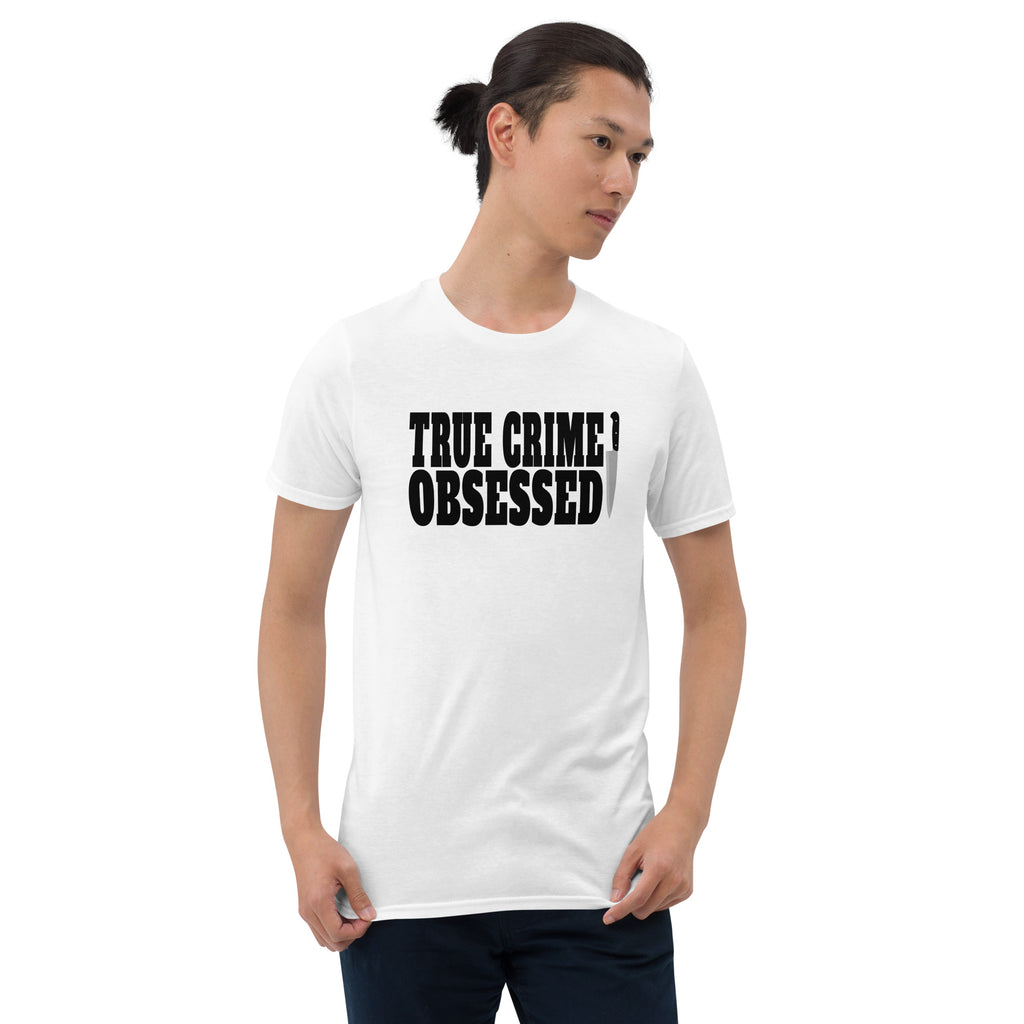 True Crime Shirt | True Crime Gifts | True Crime Obsessed Unisex T-Shirt