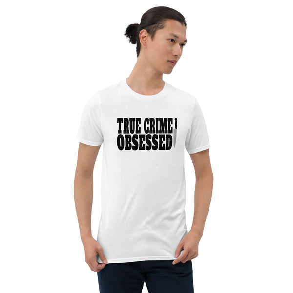 True Crime Shirt | True Crime Gifts | True Crime Obsessed Unisex T-Shirt