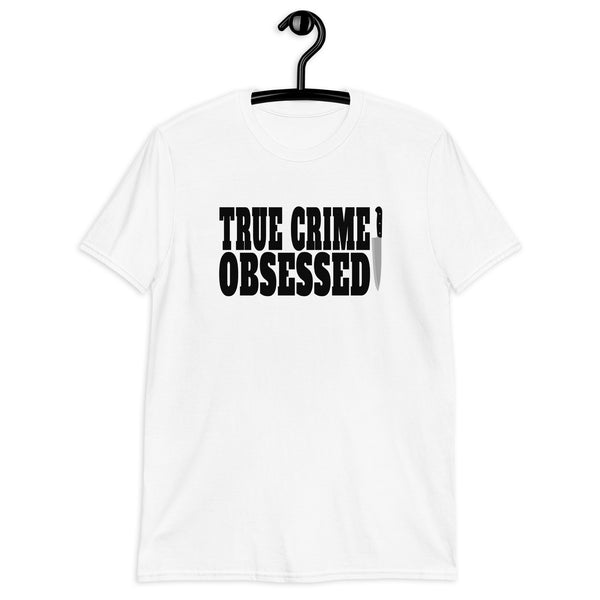 True Crime Shirt | True Crime Gifts | True Crime Obsessed Unisex T-Shirt