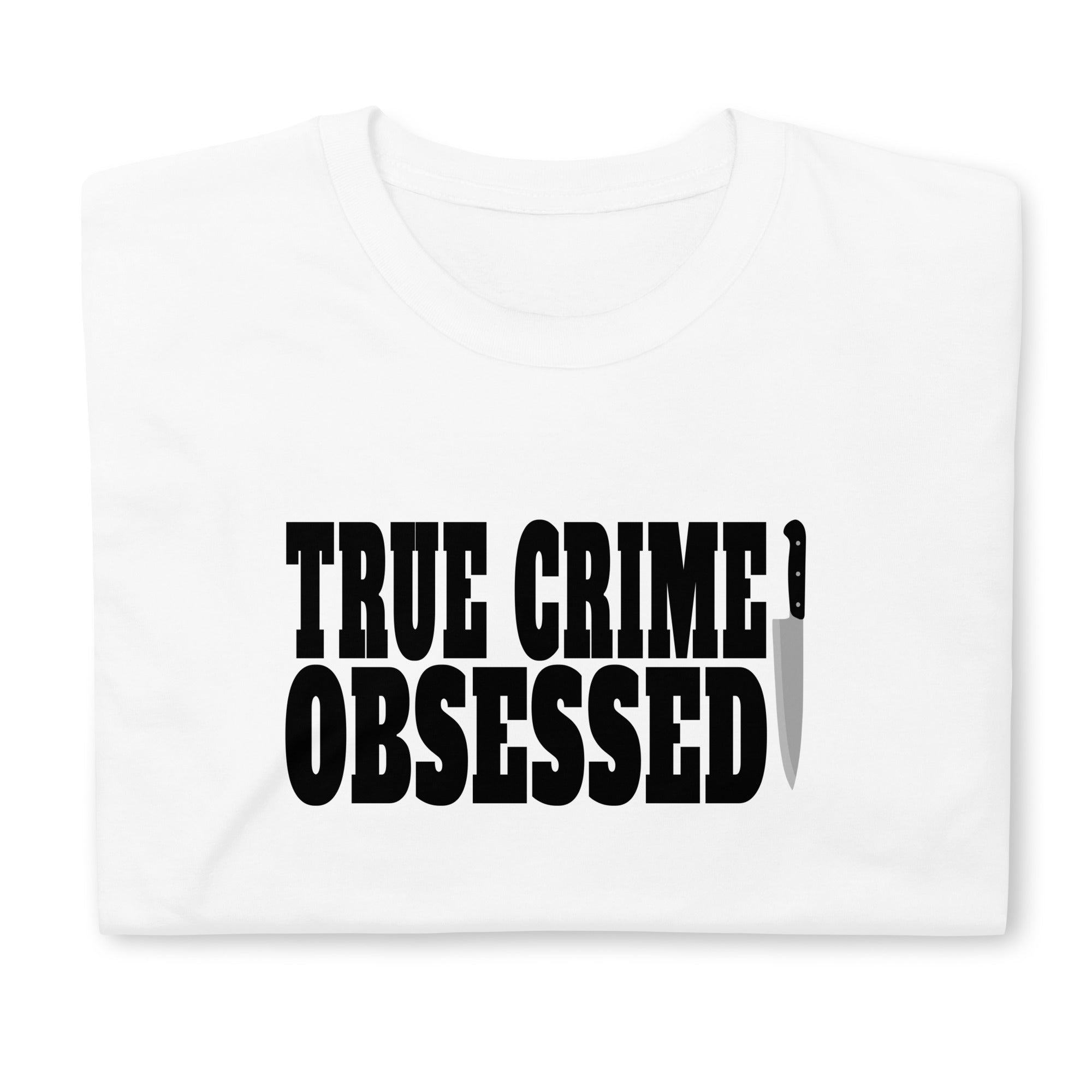 True Crime Shirt | True Crime Gifts | True Crime Obsessed Unisex T-Shirt