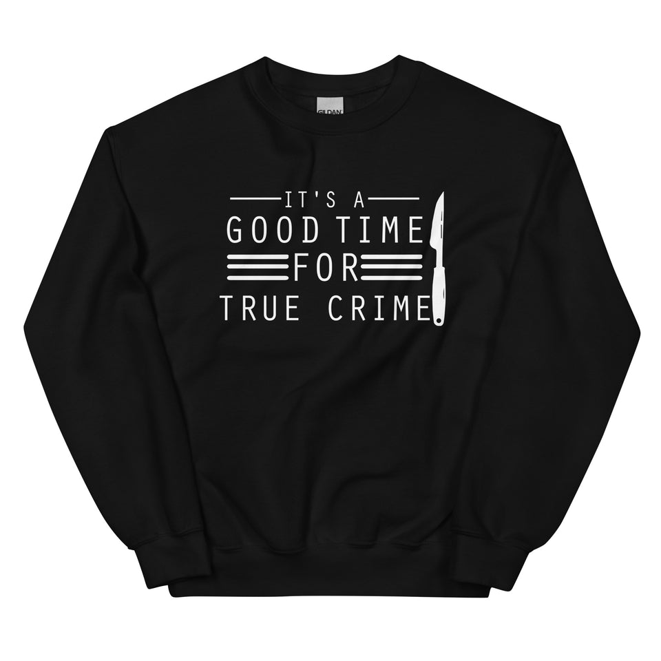 True Crime Sweatshirt | True Crime Gifts | It's A Good Time For True Crime Unisex Sweatshirt