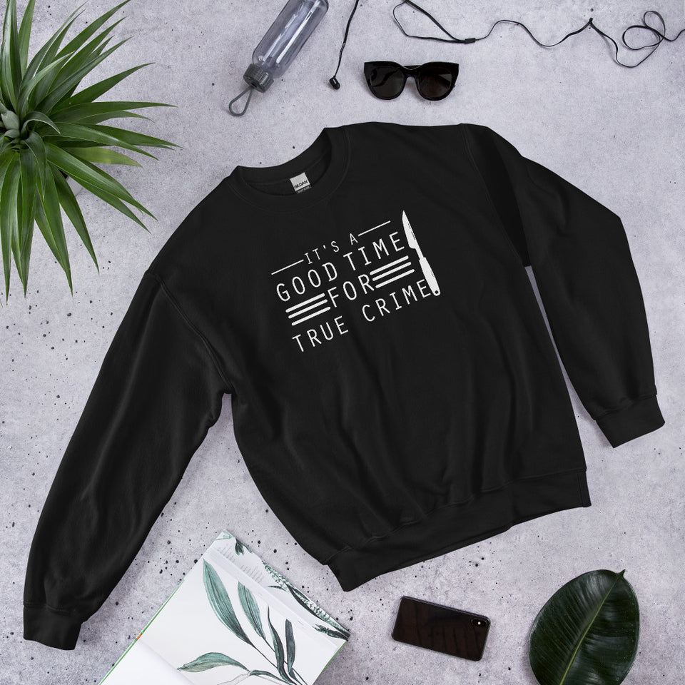 True Crime Sweatshirt | True Crime Gifts | It's A Good Time For True Crime Unisex Sweatshirt