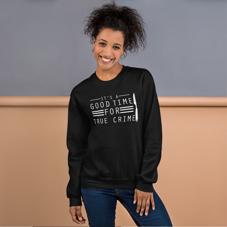 True Crime Sweatshirt | True Crime Gifts | It's A Good Time For True Crime Unisex Sweatshirt