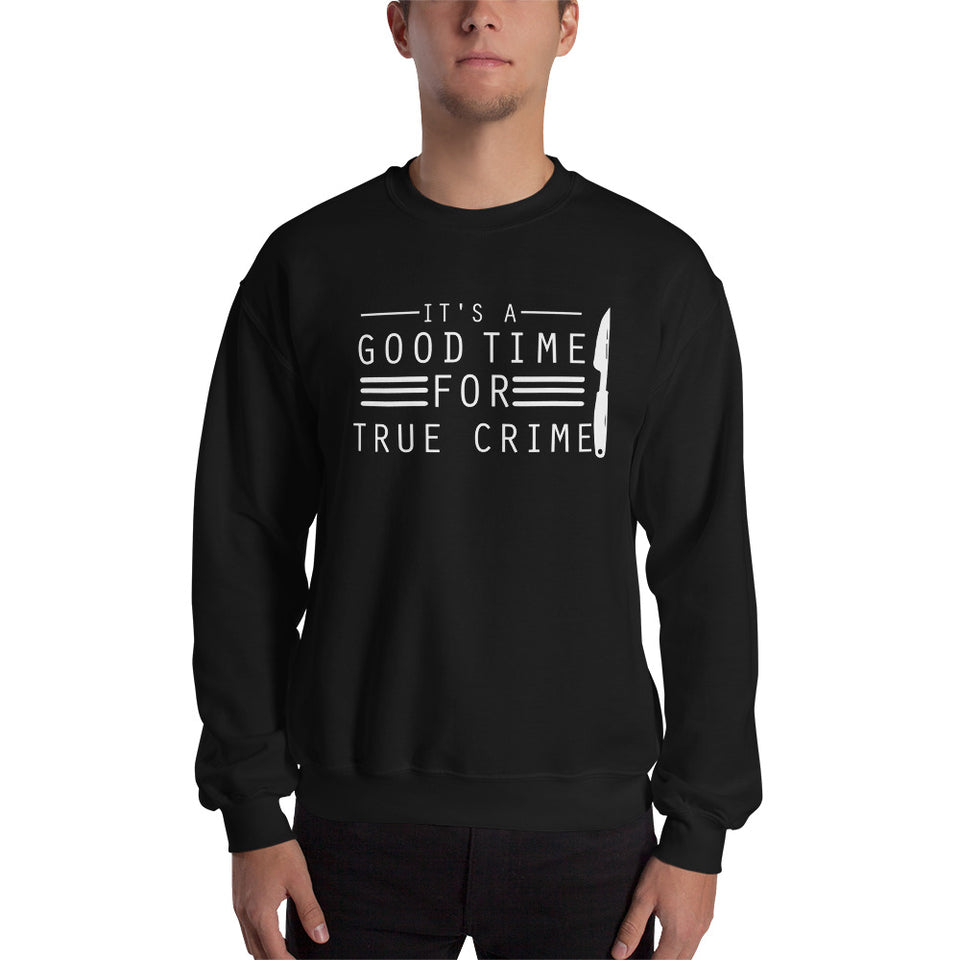 True Crime Sweatshirt | True Crime Gifts | It's A Good Time For True Crime Unisex Sweatshirt