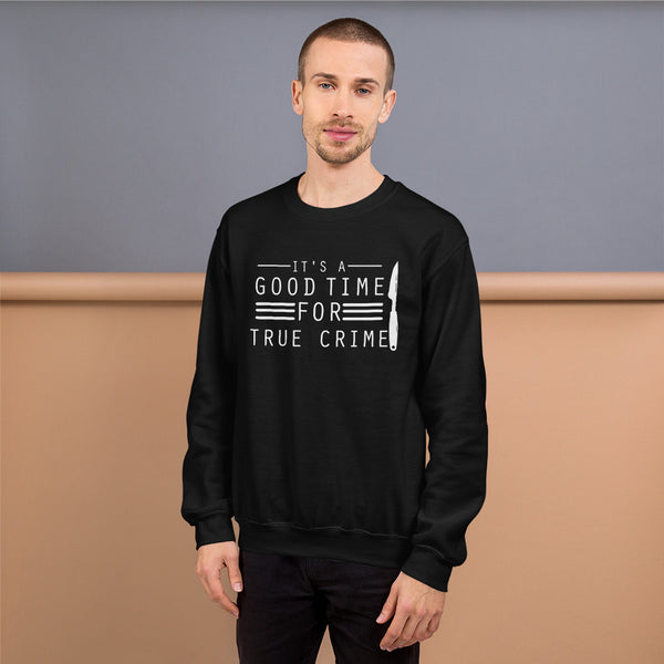 True Crime Sweatshirt | True Crime Gifts | It's A Good Time For True Crime Unisex Sweatshirt