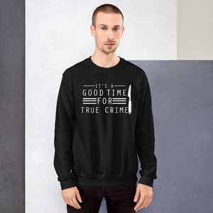 True Crime Sweatshirt | True Crime Gifts | It's A Good Time For True Crime Unisex Sweatshirt True Crime Sweatshirt | True Crime Gifts | It's A Good Time For True Crime Unisex Sweatshirt