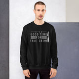 True Crime Sweatshirt | True Crime Gifts | It's A Good Time For True Crime Unisex Sweatshirt True Crime Sweatshirt | True Crime Gifts | It's A Good Time For True Crime Unisex Sweatshirt