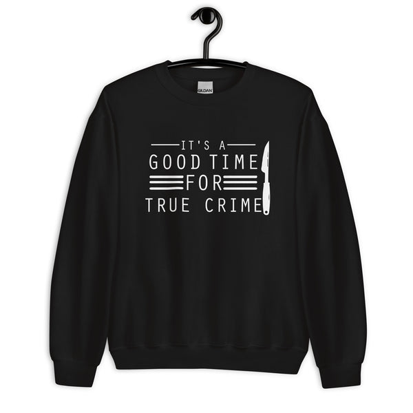 True Crime Sweatshirt | True Crime Gifts | It's A Good Time For True Crime Unisex Sweatshirt