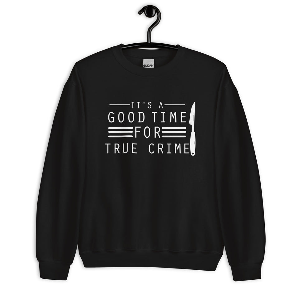 True Crime Sweatshirt | True Crime Gifts | It's A Good Time For True Crime Unisex Sweatshirt