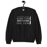True Crime Sweatshirt | True Crime Gifts | It's A Good Time For True Crime Unisex Sweatshirt True Crime Sweatshirt | True Crime Gifts | It's A Good Time For True Crime Unisex Sweatshirt
