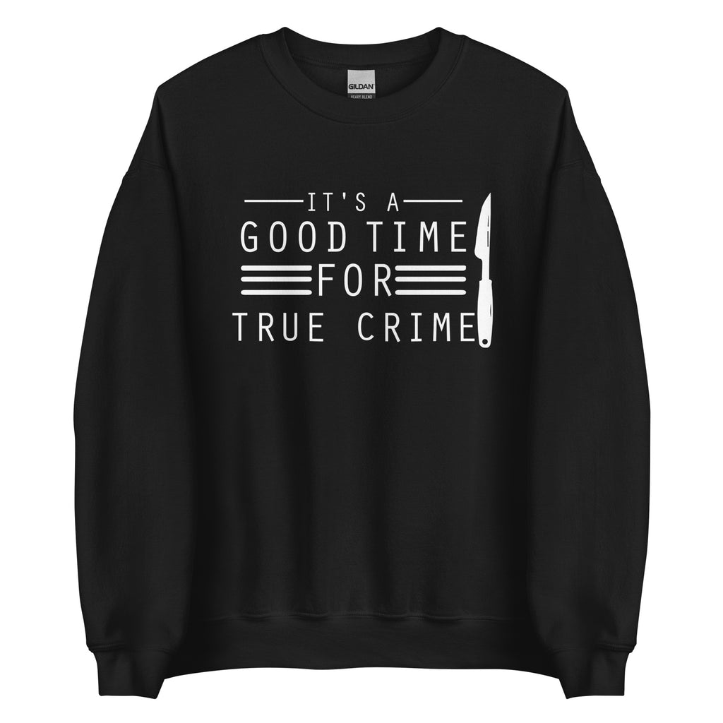 True Crime Sweatshirt | True Crime Gifts | It's A Good Time For True Crime Unisex Sweatshirt