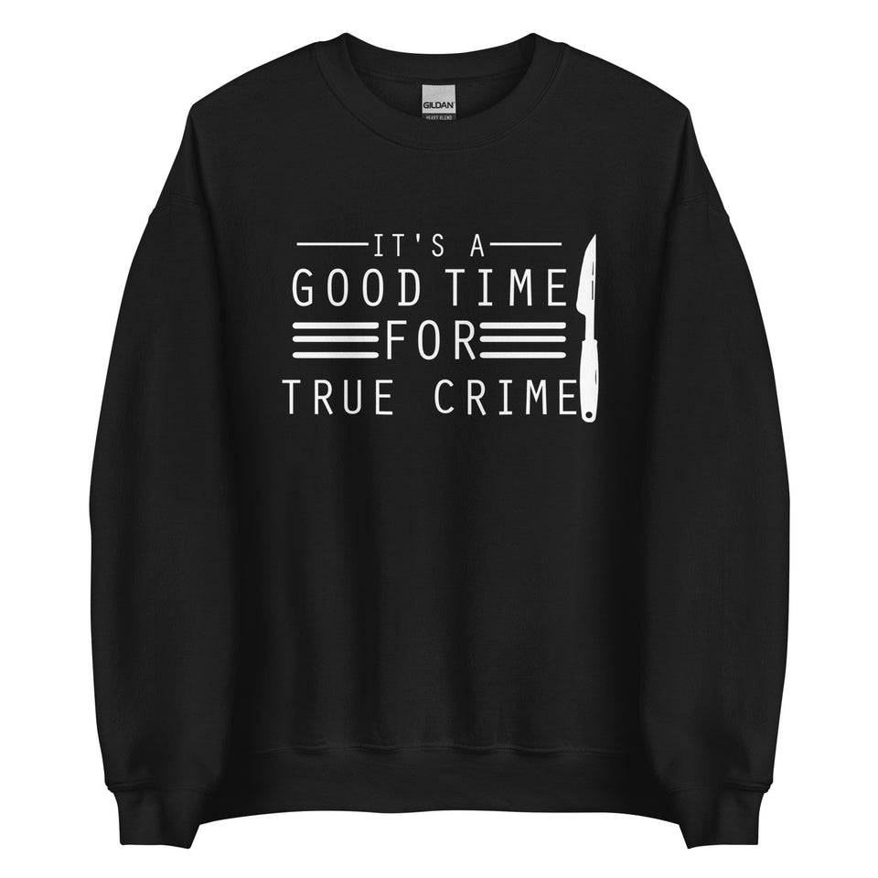 True Crime Sweatshirt | True Crime Gifts | It's A Good Time For True Crime Unisex Sweatshirt