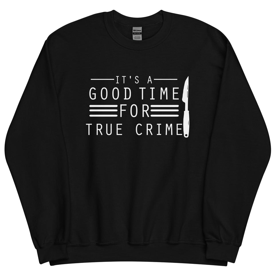 True Crime Sweatshirt | True Crime Gifts | It's A Good Time For True Crime Unisex Sweatshirt