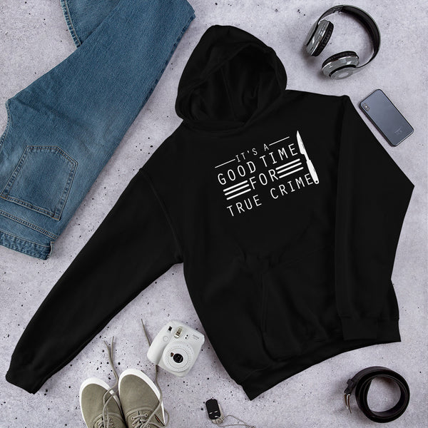 True Crime Hoodie | True Crime Gifts | It's A Good Time For True Crime Unisex Hoodie