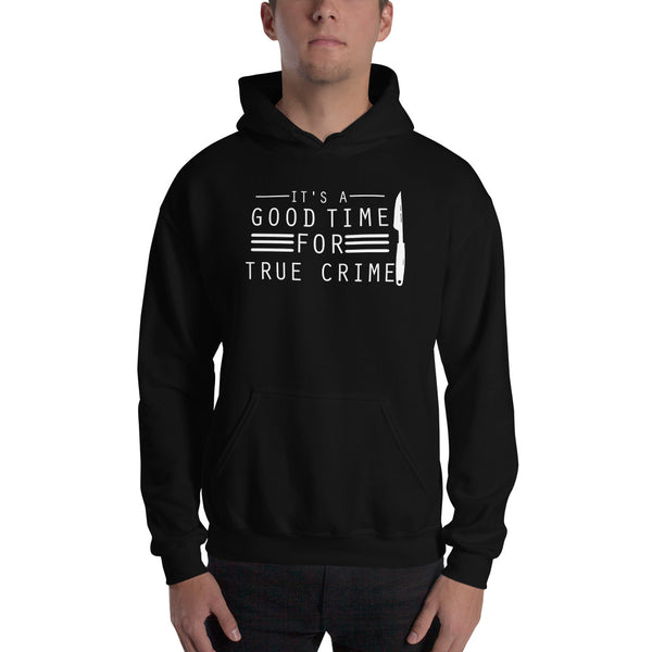 True Crime Hoodie | True Crime Gifts | It's A Good Time For True Crime Unisex Hoodie