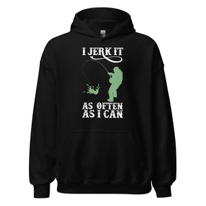I Jerk It As Often As I Can Fish - Fishing Hoodie | Fishing Gifts | Fishing Hoody | Fishing Unisex Hoodie I Jerk It As Often As I Can Fish - Fishing Hoodie | Fishing Gifts | Fishing Hoody | Fishing Unisex Hoodie