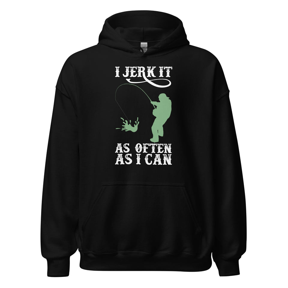 I Jerk It As Often As I Can Fish - Fishing Hoodie | Fishing Gifts | Fishing Hoody | Fishing Unisex Hoodie