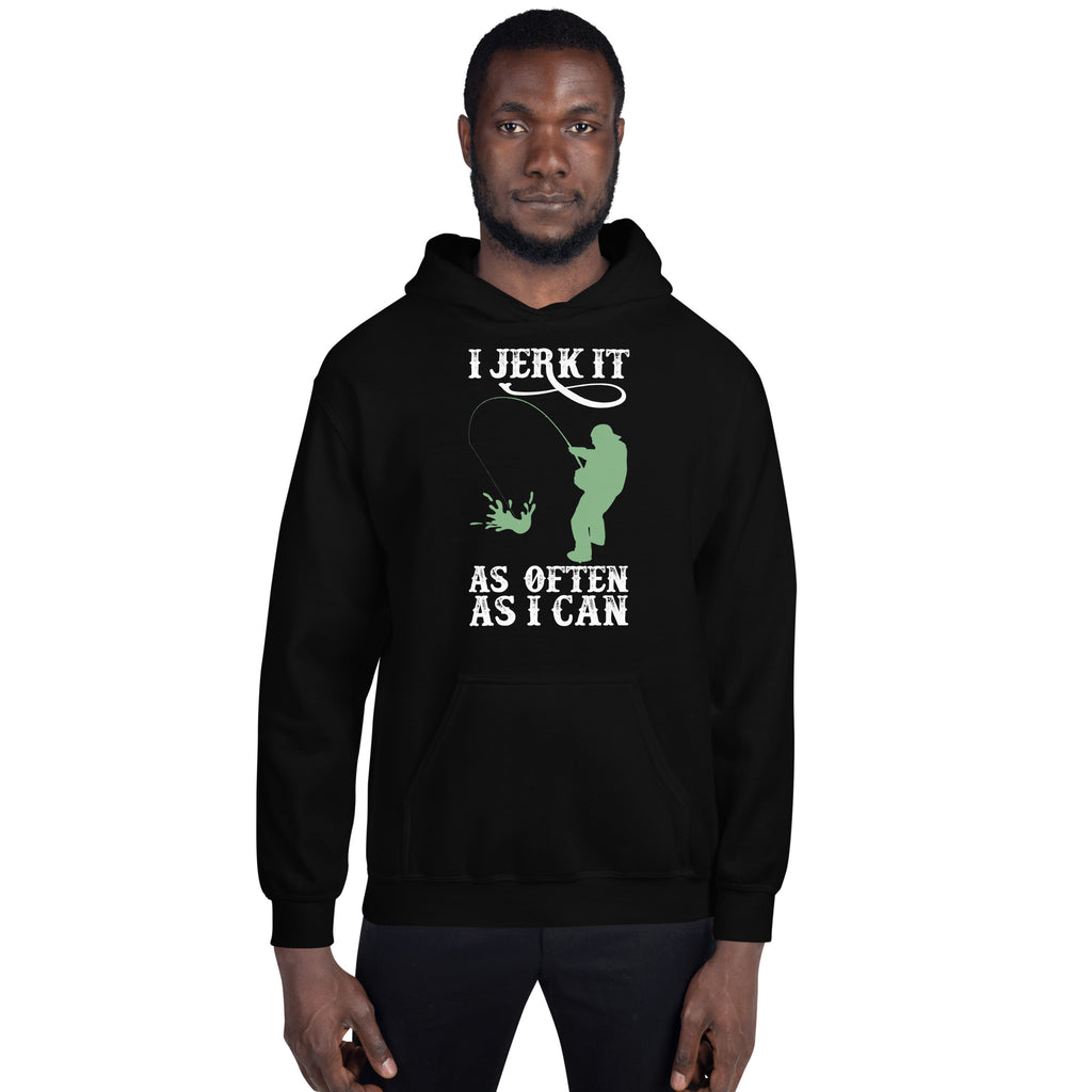 I Jerk It As Often As I Can Fish - Fishing Hoodie | Fishing Gifts | Fishing Hoody | Fishing Unisex Hoodie