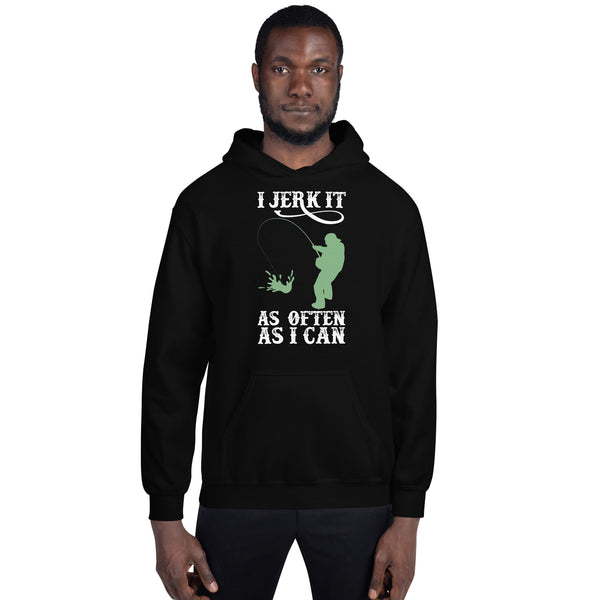 I Jerk It As Often As I Can Fish - Fishing Hoodie | Fishing Gifts | Fishing Hoody | Fishing Unisex Hoodie