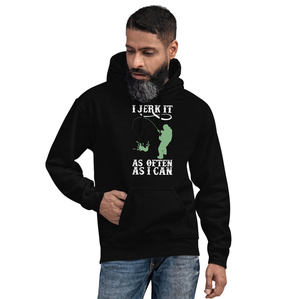 I Jerk It As Often As I Can Fish - Fishing Hoodie | Fishing Gifts | Fishing Hoody | Fishing Unisex Hoodie