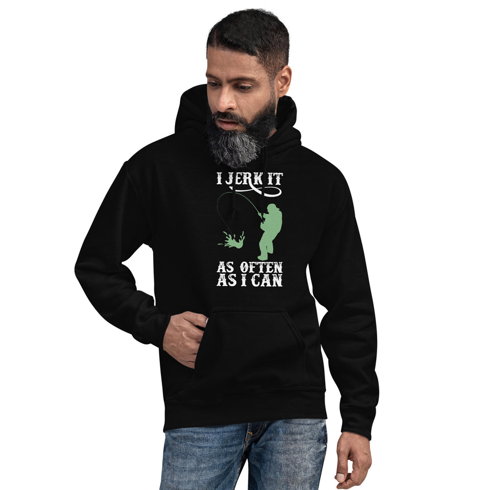 I Jerk It As Often As I Can Fish - Fishing Hoodie | Fishing Gifts | Fishing Hoody | Fishing Unisex Hoodie